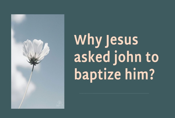 Why jesus asked john to baptize him？