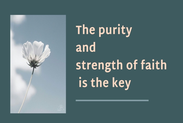 The purity and strength of faith is the key