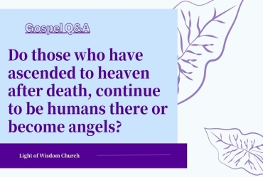 Do those who have ascended to heaven after death, continue to be humans there or become angels?