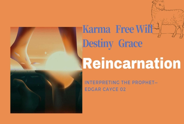 Reincarnation｜Interpreting the Prophet—Edgar Cayce 02