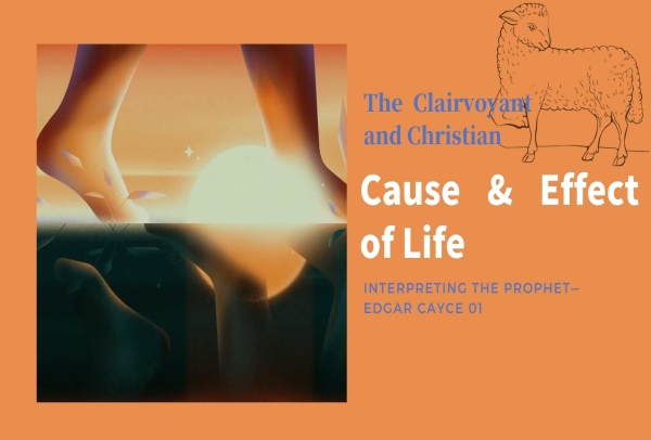 Cause and Effect of Life ｜Interpreting the Prophet—Edgar Cayce 01