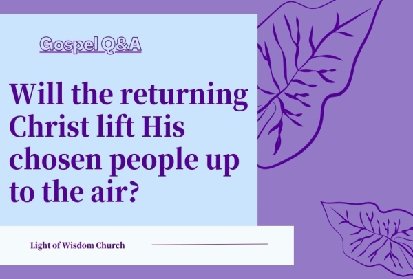 Will the returning Christ lift His chosen people up to the air?