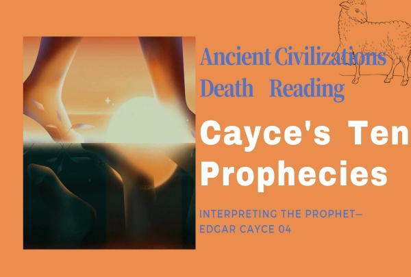 Cayce's Ten Prophecies| Interpreting the Prophet 04